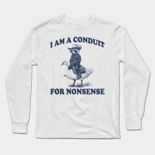 i-am-a-conduit-for-nonsense Long Sleeve T-Shirt